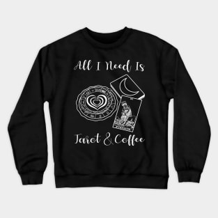 All I Need Is Tarot And Coffee Crewneck Sweatshirt